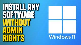How To Install Any Software Without Admin Rights Windows 11 (SIMPLE!)