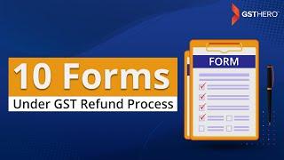 GST Refund Process | 10 Forms under GST Refund Application Rules