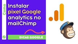 COMO INSTALAR PIXEL NO GOOGLE ANALYTICS COM MAILCHIMP 3