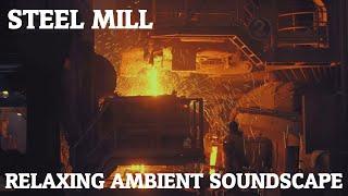 Relaxing Ambient Soundscape - Steel Mill - Massive Metalworks Ambience - Reverberant Clanks/Welding