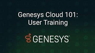 Genesys Cloud 101: User Training