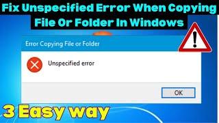 Fix Unspecified Error When Copying File Or Folder In Windows