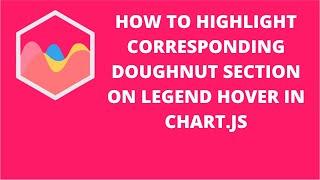 How to Highlight Corresponding Doughnut Section on Legend Hover in Chart.js