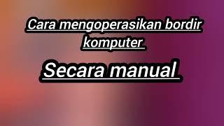 Cara mengoperasikan bordir komputer secara manual || begini cara kembali ketitik star •