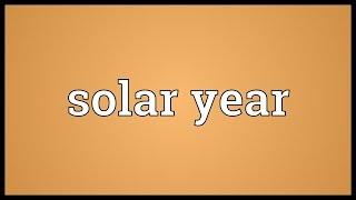 Solar year Meaning