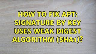 How to fix apt: Signature by key uses weak digest algorithm (SHA1)? (4 Solutions!!)