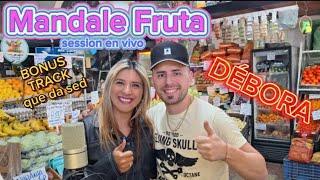 Debora - Dejaria Todo  │EL BONUS QUE DA SED │ MANDALE FRUTA  SESSION En Vivo