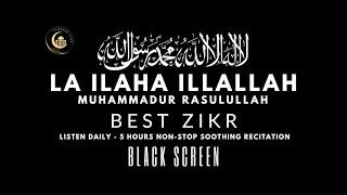 LA ILAHA ILLAH MUHAMMADUR RASULULLAH   5 Hours Soothing Zikr   Black Screen   Listen Daily