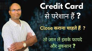 How to close Credit Card ? Disadvantage of Credit Card closing ? Credit Card close kaise karen ?