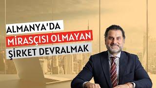 Almanya’da Mirasçısı Olmayan Şirketleri Devralma Fırsatları!