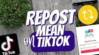 What does Repost mean on Tiktok