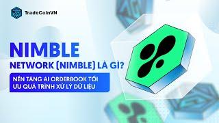 NIMBLE NETWORK LÀ GÌ? | NỀN TẢNG AI ORDERBOOK TỐI ƯU QUÁ TRÌNH XỬ LÝ DỮ LIỆU | [TCVN]