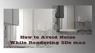 How to Avoid Noise While Rendering in 3Ds max