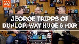 That Pedal Show – Jeorge Tripps From Way Huge, MXR & Dunlop Visits TPS