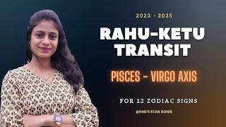 RAHU - KETU TRANSIT 2023-2025: Pisces - Virgo Axis | Embracing The Unknown: FOR 12 SIGNS 