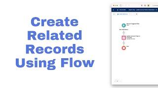 Create Multiple Related Records Using a Salesforce Screen Flow