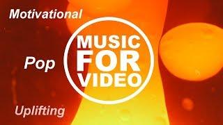 (Royalty Free Music) Uplifting Motivational Pop - Background Music For Video by Oleg Kashchenko