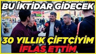 İFLAS EDEN ÇİFTÇİ İSYAN ETTİ! BU İKTİDAR GİDECEK! | Sokak Röportajları