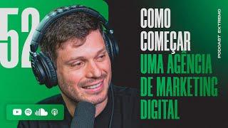 COMO CRIAR UMA AGÊNCIA DE MARKETING DIGITAL | PODCAST EXTREMO #52