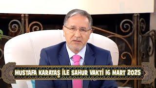 Prof. Dr. Mustafa Karataş ile Sahur Vakti 16 Mart 2025 (16. Sahur)