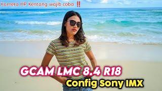 Config Terbaik  Gcam LMC 8.4 R18 Config Sony IMX ‼️