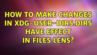 How to make changes in xdg-user-dirs.dirs have effect in files lens?