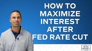 How to Maximize Interest After Fed Rate Cut