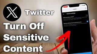 How to Turn Off Sensitive Content Filter on Twitter (X) | iPhone & Android Guide