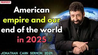 Jonathan Cahn sermon 2024 - American empire and our end of the world in 2025