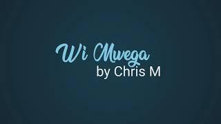 Chris M - Wí mwega "SKIZA 7638976 - 811"