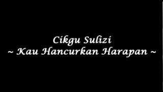 Cikgu Sulizi - Kau Hancurkan Harapan