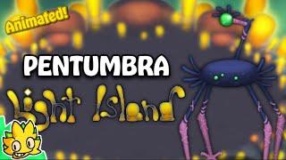 (ANIMATED) PENTUMBRA on Light Island!