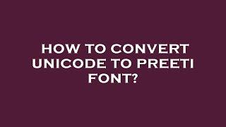 How to convert unicode to preeti font?