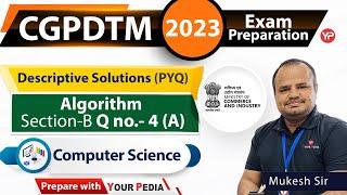 Descriptive solution of Algorithm Questions asked in previous year CGPDTM exam of Computer Science