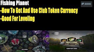 Fishing Planet, How To Get And Use Club Token Currency, Good For Leveling