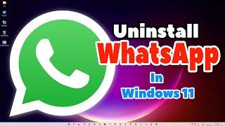 How To Uninstall WhatsApp in Windows 11 PC or Laptop