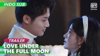 Trailer: Ju Jing Yi & Zheng Ye Cheng [INDO SUB] | Love Under The Full Moon | iQiyi Indonesia