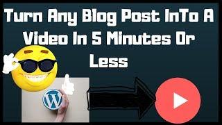 How To Turn Any Blog Post Into A  Video In 5 Minutes or Less-How To Easily Turn Your Blog Post Into