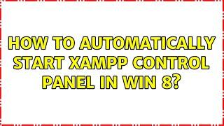 How to automatically start xampp control panel in Win 8?