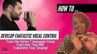 How to Develop Vocal Control  1/7 ||7 Awesome Vocal Exercises That Will Transform Your Singing!