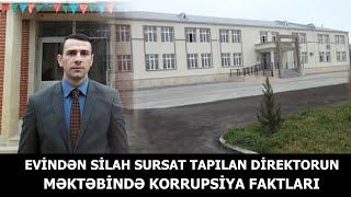 Evindən silah sursat tapılan direktorun məktəbində korrupsiya faktları