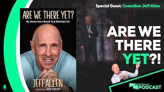 Are we there yet? From a Messed-Up to a Meaningful Life with comedian Jeff Allen - Podcast Ep. 171
