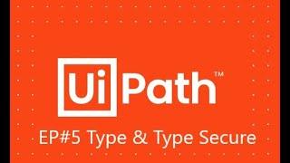 UiPath Type Into & Type Secure Text EP#5