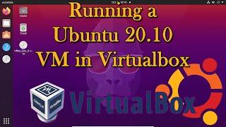 Running a Ubuntu 20 10 VM in Virtualbox