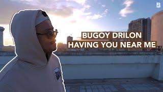 Bugoy Drilon - Having You Near Me