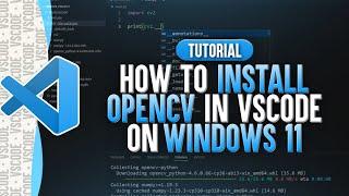 How To Install OpenCV in Visual Studio Code (Windows 11)