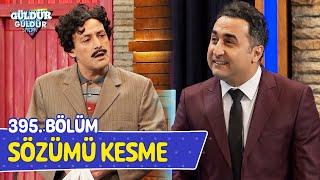 Sözümü Kesme - 395. Bölüm (Güldür Güldür Show)