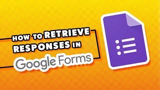 How to RETRIEVE RESPONSES in Google Forms (Quick & Easy)