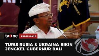 Kerap Bikin Ulah, Gubernur Bali Usul Pencabutan Visa WNA Rusia & Ukraina | Kabar Siang tvOne