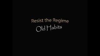 Resist the Regime - Old Habits
